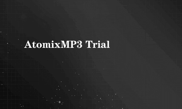 AtomixMP3 Trial