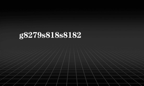 g8279s818s8182