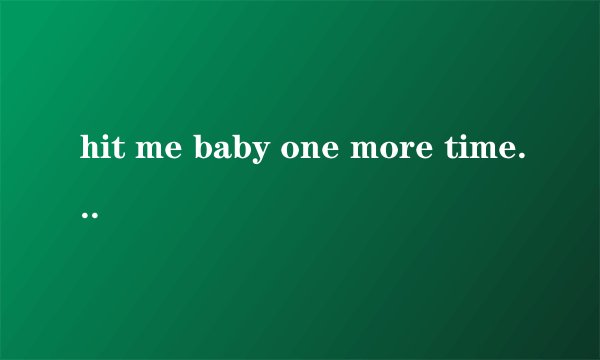 hit me baby one more time是什么意思